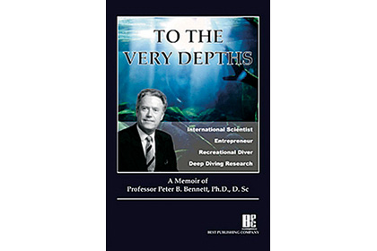 To The Very Depths: A Memoir of Professor Peter B. Bennett, Ph.D.,D.Sc